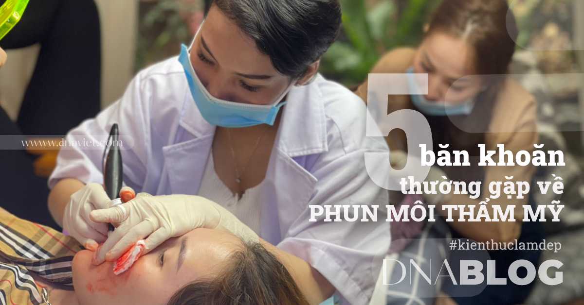 5 băn khoăn thường gặp về phun môi thẩm mỹ